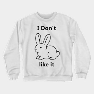 I don't like it bunny Crewneck Sweatshirt